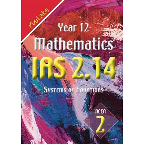 NuLake Mathematics IAS 2.14 Systems of Equations Level 2 Year 12 9781927164198